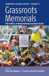 Grassroots memorials : the politics of memorializing traumatic death; Peter Jan Margry, Cristina Sánchez-Carretero; 2011