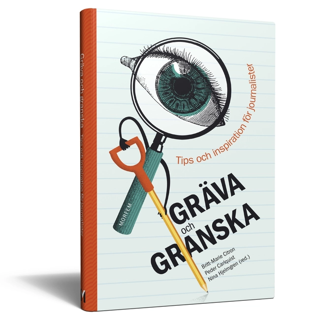 Gräva och granska : tips och inspiration för journalister; Britt-Marie Citron, Peder Carlquist, Nina Hjelmgren; 2014