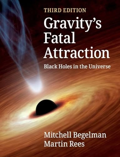 Gravity's fatal attraction : black holes in the universe; Mitchell Begelman; 2021