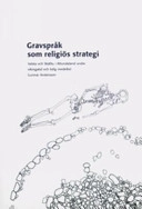 Gravspråk som religiös strategi : Valsta och Skälby i Attundaland under vikingatid och tidig medeltid; Gunnar Andersson; 2005