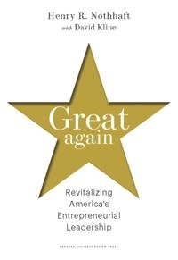 Great again : revitalizing America's entrepreneurial leadership [Elektronisk resurs]; Henry R Nothhaft; 2011