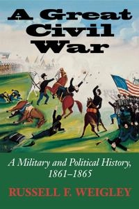 Great Civil War; Russell F Weigley, Russell Frank Weigley; 2004