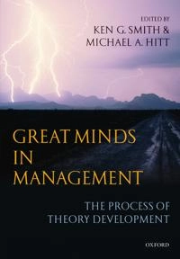 Great minds in management : the process of theory development; Ken G. Smith, Michael A. Hitt; 2005