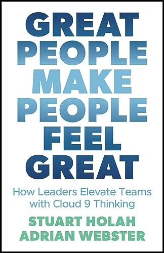 Great People Make People Feel Great; Stuart Holah, Adrian Webster; 2023