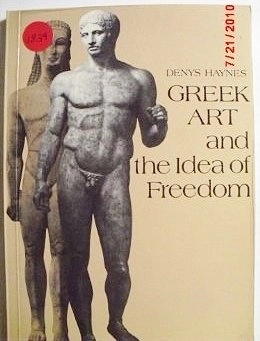 Greek art and the idea of freedom; Denys Haynes; 1984