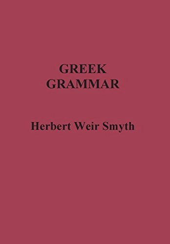 Greek Grammar; Herbert Weir Smyth; 2014