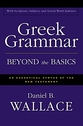 Greek grammar beyond the basics : an exegetical syntax of the New Testament; Daniel B. Wallace; 1996