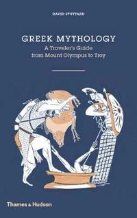 Greek Mythology : a traveller's guide from Mount Olympus to Troy; David Stuttard; 2016