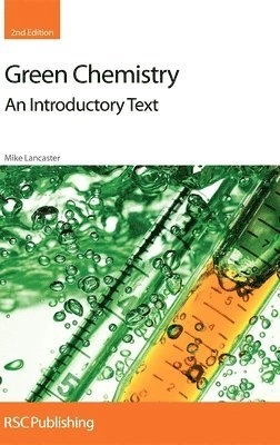 Green chemistry : an introductory text; (Mike) M. Lancaster; 2010