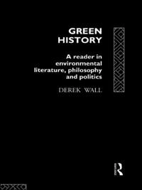 Green history : a reader in environmental literature, philosophy and politics; Derek Wall; 1994