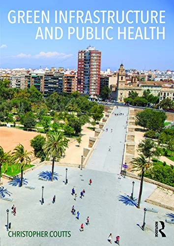Green infrastructure and public health; Christopher Coutts; 2016