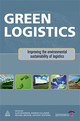Green logistics : improving the environmental sustainability of logistics; Alan McKinnon, Sharon Cullinane, Michael Browne, Anthony Whiteing, Maja Piecyk; 2010