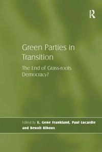Green parties in transition : the end of grass-roots democracy?; E. Gene Frankland, Paul Lucardie, Benoît Rihoux; 2008