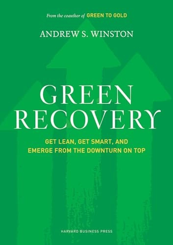Green recovery : get lean, get smart, and emerge from the downturn on top; Andrew S. Winston; 2009