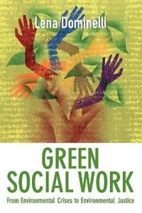 Green social work : from environmental crises to environmental justice; Lena Dominelli; 2012
