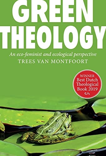 Green theology : an eco-feminist and ecumenical perspective; Trees van Montfoort; 2022