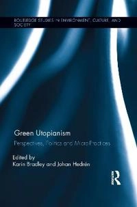 Green utopianism : perspectives, politics and micro-practices; Karin Bradley, Johan Hedrén; 2015
