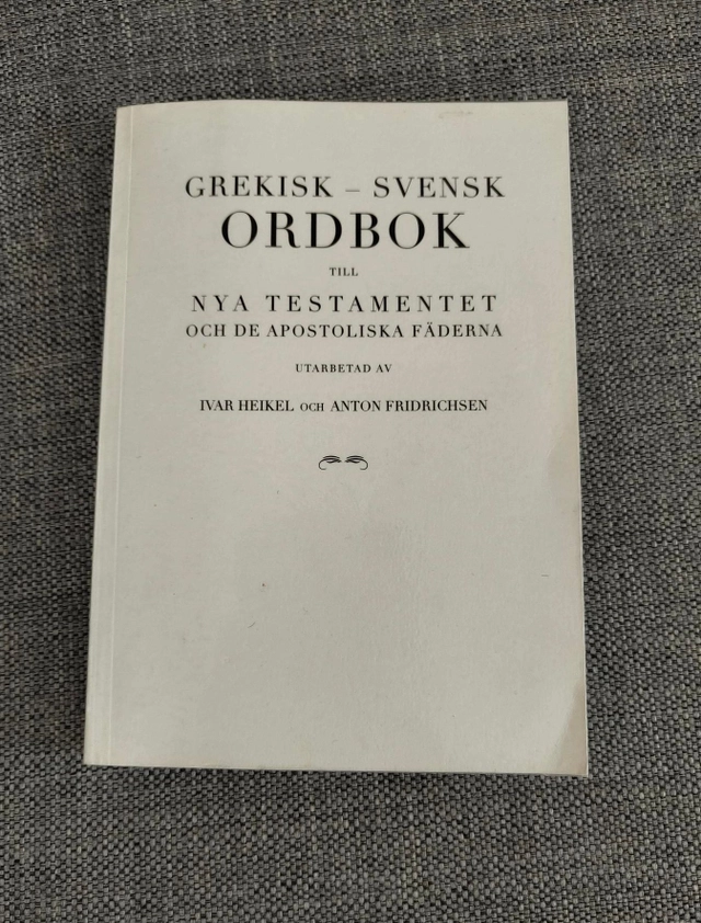 Grekisk-svensk ordbok till Nya testamentet och de apostoliska fäderna; Ivar A. Heikel; 1973
