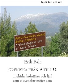 Grekiska från A till O : grekiska bokstäver och ljud som vi svenskar möter dem; Erik Fält; 2016