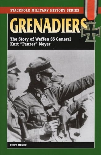 Grenadiers: The Story of Waffen SS General Kurt "Panzer" Meyer; Kurt Meyer; 2005