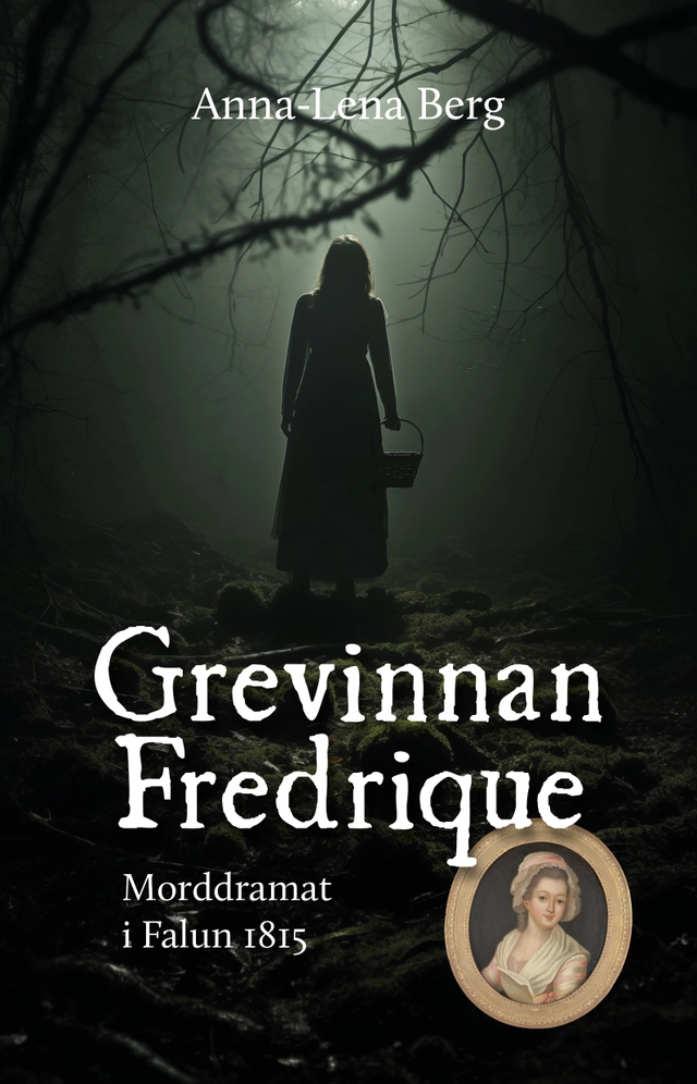 Grevinnan Fredrique : morddramat i Falun 1815; Anna-Lena Berg; 2024