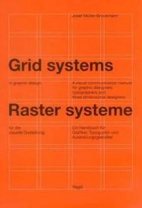 Grid systems in graphic design : a visual communication manual for graphic designers, typographers, and three dimensional designers = Raster Systeme für die visuelle Gestaltung : ein Handbuch für Grafiker, Typografen und Ausstellungsgestalter; Josef Müller-Brockmann; 1996