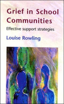 Grief in school communities : effective support strategies; Louise Rowling; 2003