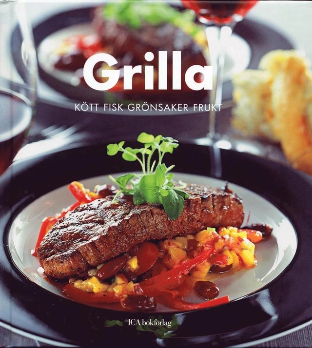 Grilla : Kött fisk grönsaker frukt; Birgitta Rasmusson, Cecilia Lundin, Kent Jardhammar, Ica provkök; 2005