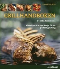 Grillhandboken : de rätta teknikerna - klassiska och nya recept för en perfekt grillning; Steven Raichlen; 2008