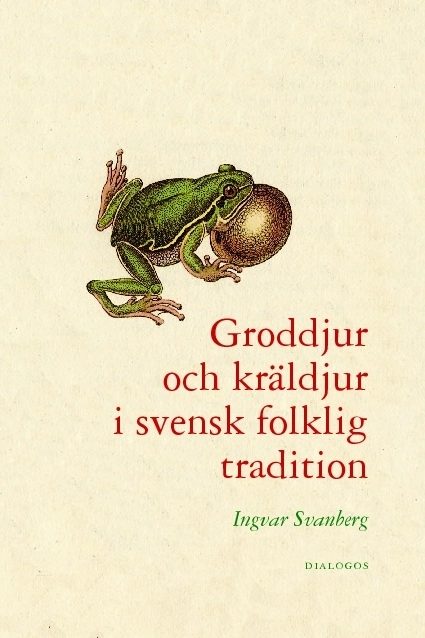 Groddjur och kräldjur i svensk folklig traditon; Ingvar Svanberg; 2009