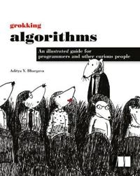 Grokking algorithms : an illustrated guide for programmers and other curious people; Aditya Y. Bhargava; 2016