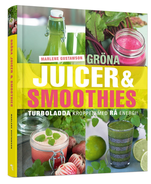 Gröna juicer & smoothies : turboladda kroppen med rå energi!; Marlene Gustawson; 2014