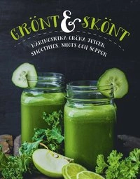 Grönt & skönt : näringsrika gröna juicer, smoothies, shots och soppor; Sandra Medin; 2015