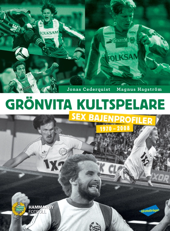 Grönvita kultspelare : sex bajenprofiler 1970-2008; Jonas Cederquist, Magnus Hagström; 2019