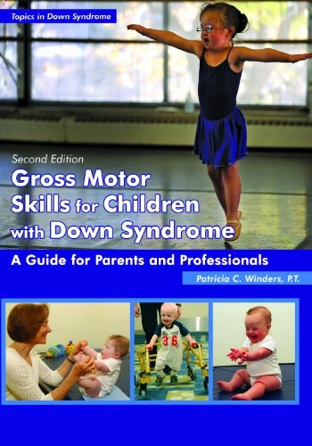 Gross motor skills for children with Down syndrome : a guide for parents and professionals; Patricia C. Winders; 2014
