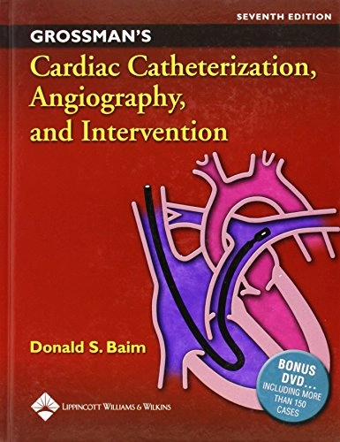 Grossman's Cardiac Catheterization, Angiography, and Intervention; William Grossman, Donald S Baim; 2005