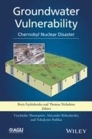 Groundwater Vulnerability: Chernobyl; Boris Faybishenko, Thomas J. Nicholson, Vyac Shestopalov; 2014