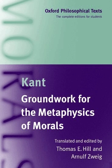 Groundwork for the metaphysics of morals; Immanuel Kant, Thomas E. Hill, Arnulf Zweig; 2003