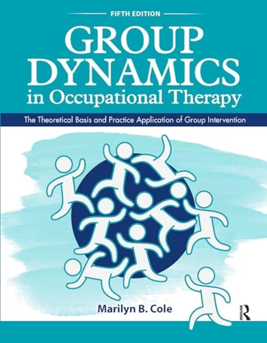 Group dynamics in occupational therapy : the theoretical basis and practice application of group intervention; Marilyn B. Cole; 2018