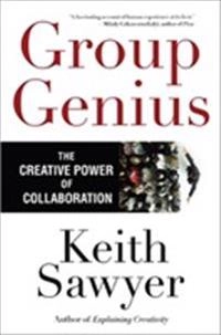 Group genius : the creative power of collaboration; R. Keith Sawyer; 2007