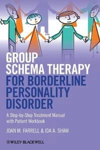 Group Schema Therapy for Borderline Personality Disorder: A Step-by-Step Tr; Joan M. Farrell, Ida A. Shaw; 2012