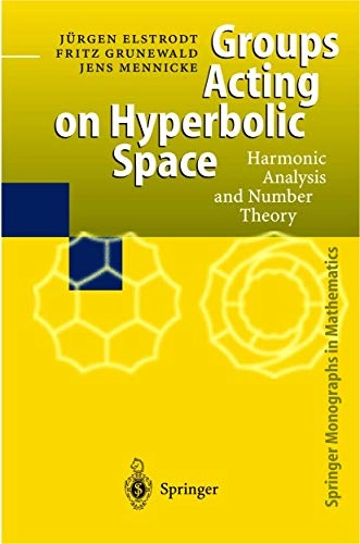 Groups acting on hyperbolic space : harmonic analysis and number theory; Jürgen Elstrodt; 1998
