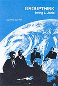 Groupthink : psychological studies of policy decisions and fiascoes; Irving L. Janis; 1982