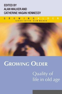 Growing older : quality of life in old age; Alan Walker, Catherine Hagan Hennessy; 2004