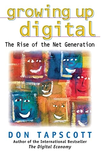 Growing up digital : the rise of the Net generation; Don Tapscott; 1999