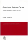 Growth and business cycles : Swedish manufacturing industry 1952-2001; Camilla Josephson; 2005
