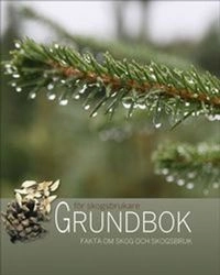 Grundbok för skogsbrukare : fakta om skog och skogsbruk; Royne Andersson; 2010