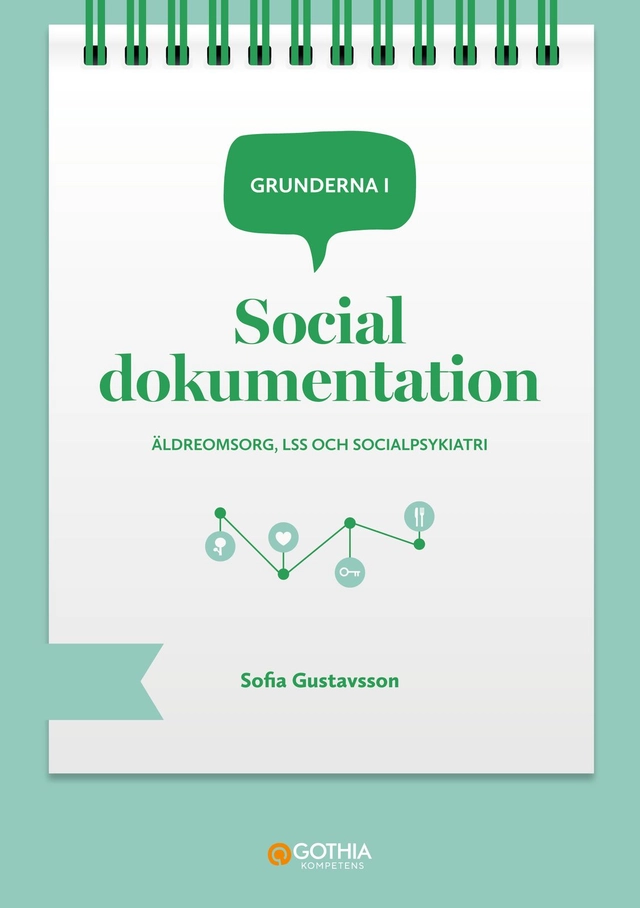 Grunderna i social dokumentation : äldreomsorg, LSS och socialpsykiatri; Sofia Gustavsson; 2026