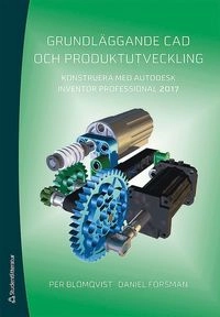 Grundläggande CAD och produktutveckling : konstruera med Autodesk Inventor Professional 2017; Per Blomqvist, Daniel Forsman; 2017