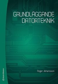 Grundläggande datorteknik; Roger Johansson; 2016